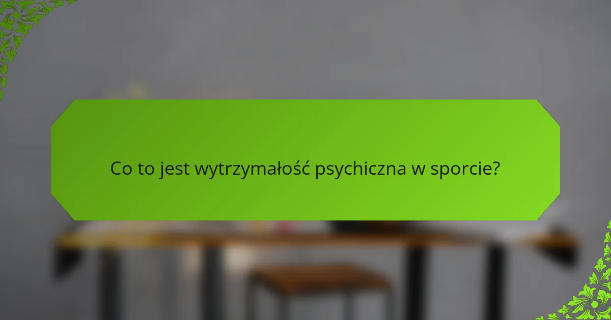 Co to jest wytrzymałość psychiczna w sporcie?