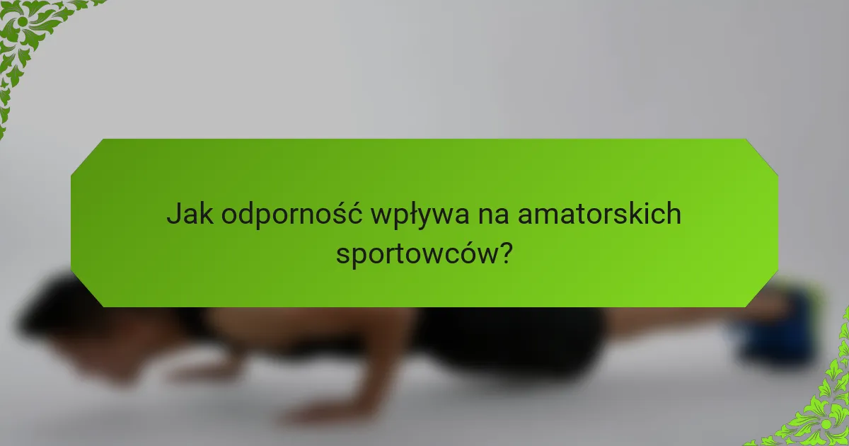 Jak odporność wpływa na amatorskich sportowców?