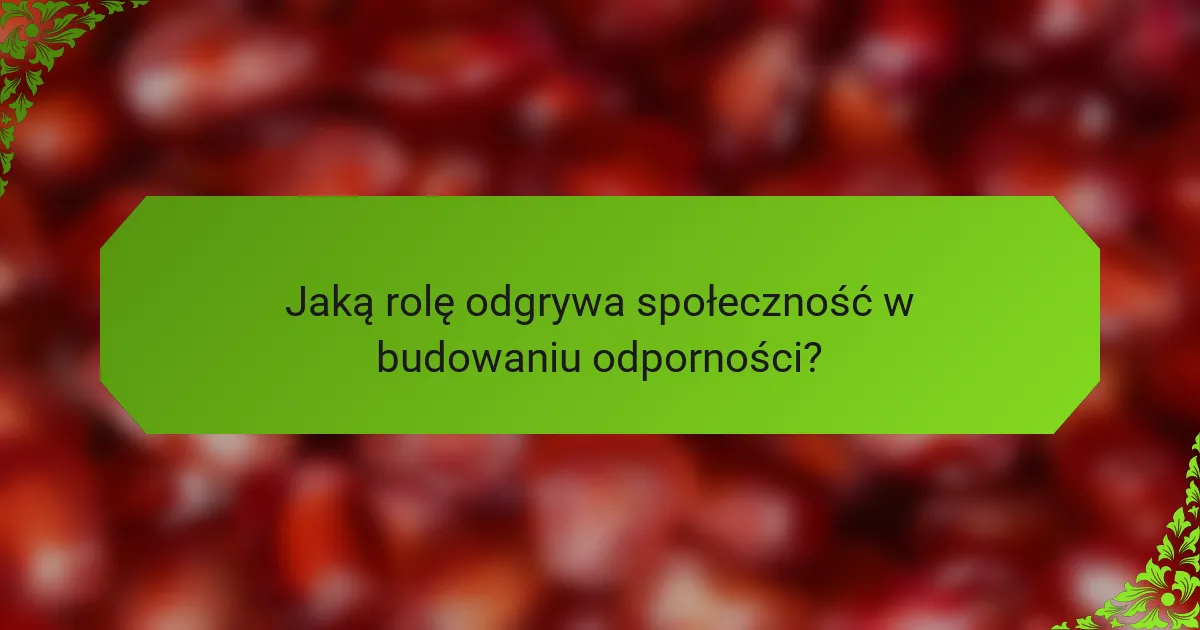 Jaką rolę odgrywa społeczność w budowaniu odporności?