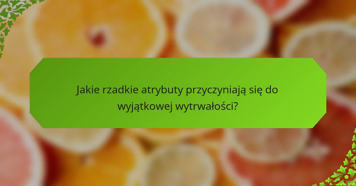 Jakie rzadkie atrybuty przyczyniają się do wyjątkowej wytrwałości?