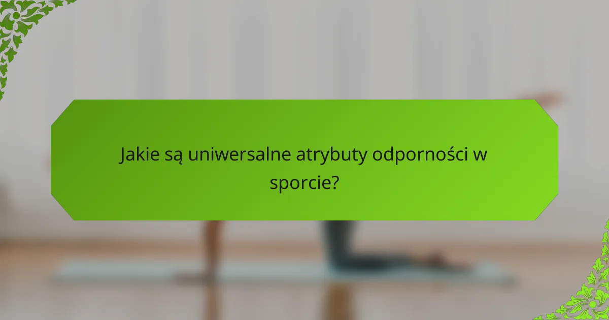 Jakie są uniwersalne atrybuty odporności w sporcie?