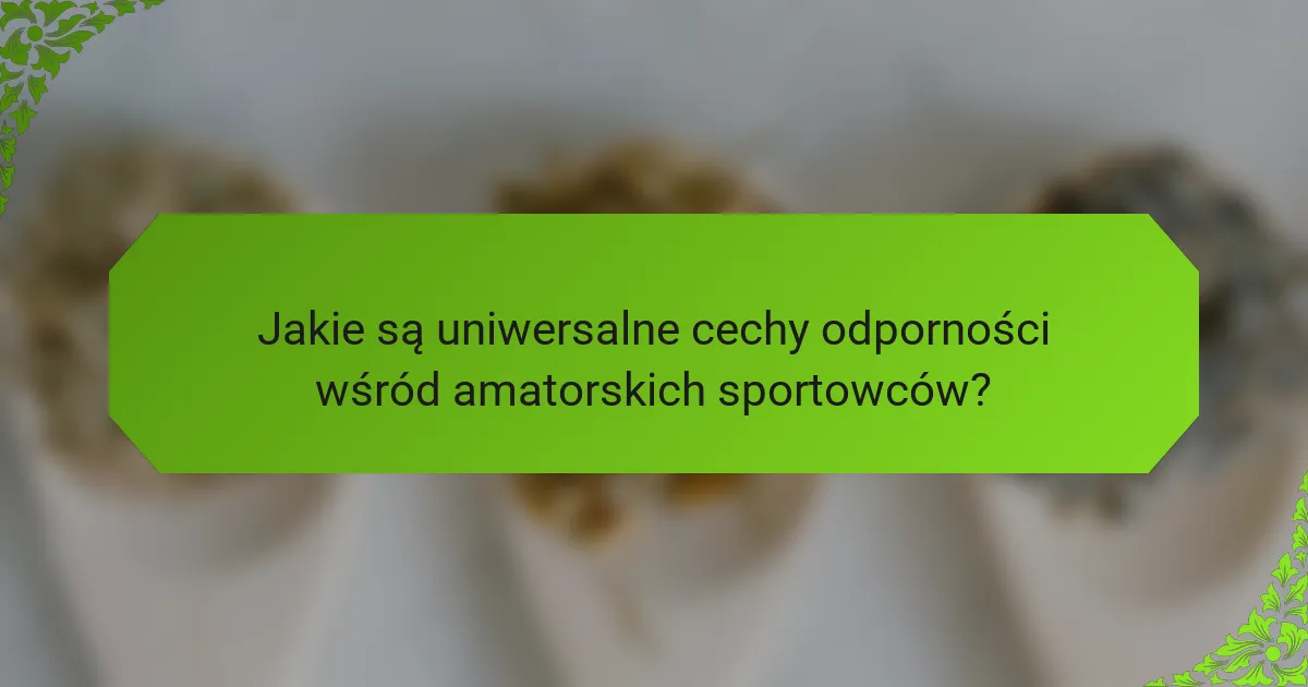 Jakie są uniwersalne cechy odporności wśród amatorskich sportowców?