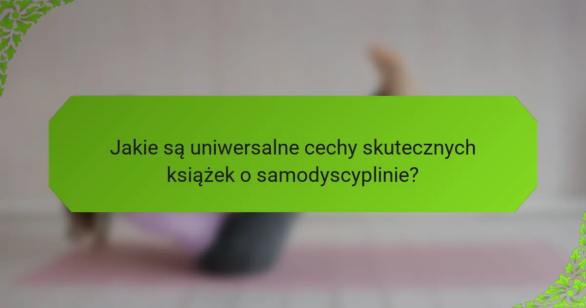Jakie są uniwersalne cechy skutecznych książek o samodyscyplinie?
