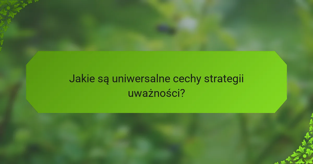Jakie są uniwersalne cechy strategii uważności?