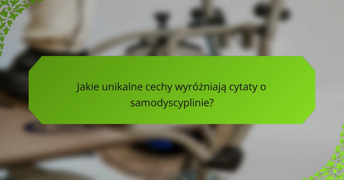 Jakie unikalne cechy wyróżniają cytaty o samodyscyplinie?